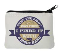 Sure the Fight was Fixed. I Fixed it with a Right Hand Neoprene Coin Purse Pouch 10x11cm White