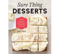 Sure Thing Desserts : Truly Perfect Versions of Everyday Classics