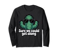 Sure We Could Get Along Funny Cactus Sunglasses Long Sleeve T-Shirt