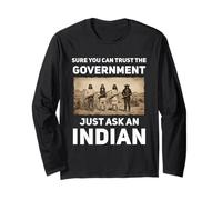 Sure You Can Trust The Government Just Ask an Indian Long Sleeve T-Shirt