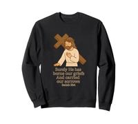 Surely He has Borne Our Griefs and Carried Our Sorrows Sweatshirt