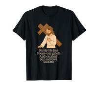 Surely He has Borne Our Griefs and Carried Our Sorrows T-Shirt