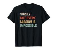 Surely Not Every Mission Is Impossible Funny Vintage Design T-Shirt