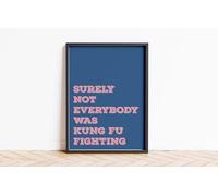 Surely Not Everybody Is Kung Fu Fighting Print Wall Posters Art A5 A4 A3 A2 A1 Maxi Home Decor Unframed Quotes Colours 9096 (Denim Pink, A3-297 x 420 mm)