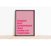 Surely Not Everybody Is Kung Fu Fighting Print Wall Posters Art A5 A4 A3 A2 A1 Maxi Home Decor Unframed Quotes Colours 9096 (Rose Raspberry, A4-210 x 297 mm)
