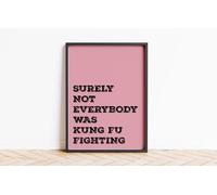 Surely Not Everybody Is Kung Fu Fighting Print Wall Posters Art A5 A4 A3 A2 A1 Maxi Home Decor Unframed Quotes Colours 9096 (Rose Black, A3-297 x 420 mm)