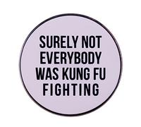 Surely Not Everybody Was KUNG FU Fighting Enamel Lapel Pin - Funny Slogan Brooch Badge Decoration