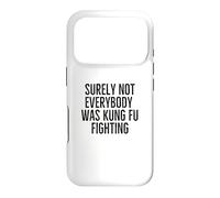 Surely Not Everybody Was Kung Fu Fighting Funny Sarcastic Case for iPhone 17 Pro