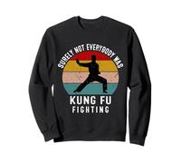 Surely Not Everybody Was Kung Fu Fighting Funny Sweatshirt