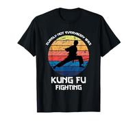 Surely Not Everybody Was Kung Fu Fighting funny women men T-Shirt