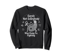 Surely Not Everybody was Kung Fu Fighting Sweatshirt