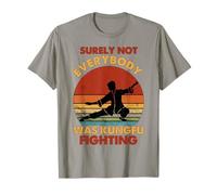 Surely Not Everybody was Kungfu Fighting - Chinese Kung Fu T-Shirt
