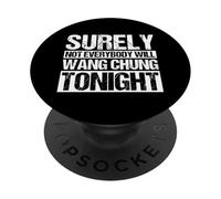 SURELY NOT EVERYBODY WILL WANG CHUNG TONIGHT Funny Humor PopSockets Adhesive PopGrip
