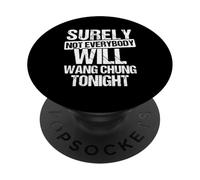SURELY NOT EVERYBODY WILL WANG CHUNG TONIGHT Funny Humor PopSockets Adhesive PopGrip