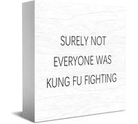 Surely Not Everyone Was Kung Fu Fighting Decor Classic Wooden Box Sign, 5 X 5 Inch