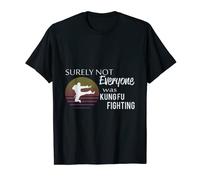 Surely Not Everyone Was Kung Fu Fighting Funny Martial Arts T-Shirt