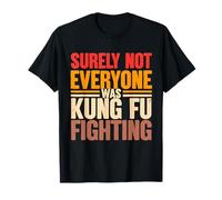 Surely Not Everyone was Kung Fu Fighting T-Shirt