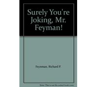 "Surely You're Joking, Mr. Feyman!"