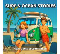 Surf and Ocean Stories: Easy, Cozy Coloring Book with Waves to Color, Beachside Scenes, Moments, Tales and Calm Sea Vibes for Adults and Teens
