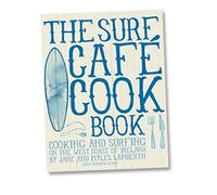 Surf Cafe Cookbook: Living the Dream: Cooking and Surfing on the West Coast of Ireland