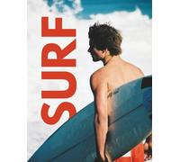 SURF Coffee Table Book : A Premium Photography Collection of Surfer Portraits, Ocean Art & Beach Rides | Travel, Sport & Coastal Lifestyle Beach Home ... & Hawaii to Australia Surfing Board Culture