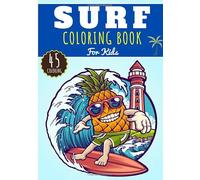 Surf Coloring Book: For Kids Girls & Boys | Kids Coloring Book with 45 Unique Pages to Color on Surfer, Surfing Board, Ocean Wave, Beach Summer, ... lifestyle | Preschool Gift for Relax Camper.
