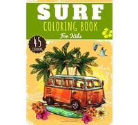 Surf Coloring Book: For Kids Girls & Boys | Kids Coloring Book with 45 Unique Pages to Color on Surfer, Surfing Board, Ocean Wave, Beach Summer, ... lifestyle | Preschool Gift for Relax Camper.