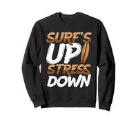 Surf’s Up Stress Down Chill Surfing Beach Sweatshirt