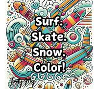 Surf. Skate. Snow. Color! (Infinite Imagination: A Coloring Book for the Young and Young at Heart)