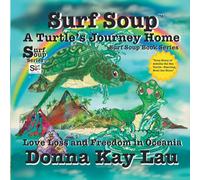 Surf Soup A Turtle's Journey Home: Love Loss and Freedom in Oceania