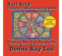 Surf Soup® Chinese Zodiac Coloring Book: Relaxing Mandala Designs for Stress Relief & Creative Fun - Celebrate Lunar New Year (Surf Soup:: Asian Adventures)