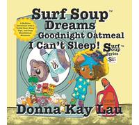 Surf Soup Dreams Goodnight Oatmeal I Can’t Sleep!: A Bedtime Adventure with a Teddy Bear, Sleep Tips, and Cozy Mindfulness Moments