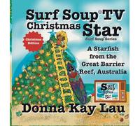 Surf Soup TV Christmas Star: A Christmas Starfish Adventure from the Great Barrier Reef (Christmas Edition)