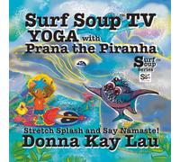 Surf Soup TV Yoga with Prana the Piranha: Stretch, Splash, and Say Namaste!