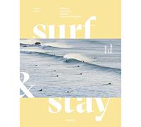 Surf & Stay: Where to surf, sleep and eat. A visual travel guide