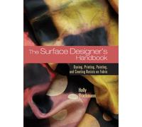 Surface Designer's Handbook: Dyeing Printing Painting and Creating Resists on Fabric