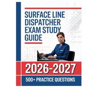 Surface Line Dispatcher Exam Study Guide 2026-2027: Complete Subject Overview with 500+ Practice Items, Answer Keys, and Step-by-Step Explanations