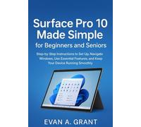 Surface Pro 10 Made Simple for Beginners and Seniors: Step-by-Step Instructions to Set Up, Navigate Windows, Use Essential Features, and Keep Your ... Tablets & Personal Computing Devices)