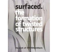 Surfaced: The Formation of Twisted Strctures. The Work of SYSTEMarchitects