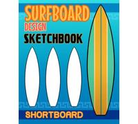 Surfboard Design Sketchbook ShortBoard: Surfboard Art Design for Surfboard Designers Making Surfboards 50 Pages 100 Templates for Designing Concept Art For Your Surfboard