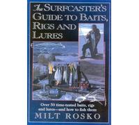 Surfcaster's Guide to Baits, Rigs and Lures: Over 50 Time-tested Baits, Rigs and Lures-and How to Fish Them: Over 50 Time-Tested Baits, Rigs & Lures -- & How to Fish Them