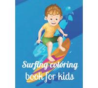 Surfing coloring book for kids: The children surfing Coloring Book Featuring Relaxation & beautiful Designs for Surfers (Coloring Books for Men ... and Beach Themed Coloring Pages) Paperback