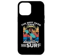 Surfing Daughter - The Best Dads Have Daughters Who Surf Case for iPhone 12 Pro Max
