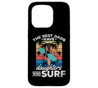 Surfing Daughter - The Best Dads Have Daughters Who Surf Case for iPhone 15 Pro