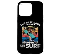 Surfing Daughter - The Best Dads Have Daughters Who Surf Case for iPhone 15 Pro Max