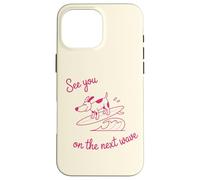 Surfing Dog, Puppy on a Surfboard, See You On The Next Wave Case for iPhone 16 Pro Max