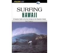 Surfing Hawaii: A Complete Guide To The Hawaiian Islands' Best Breaks, First Edition (Surfing Series)
