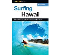 Surfing Hawaii: A Complete Guide To The Hawaiian Islands' Best Breaks, First Edition (Surfing Series)