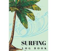surfing log book: A Journal For Surfers To Record Date, Time, Session Type, Location, Gifts For Surfers, Daily Organizer, 8.5 x 11 inch 100 Pages, wave with coconut tree theme cover