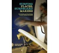Surfing Places, Surfboard Makers: Craft, Creativity, and Cultural Heritage in Hawai'i, California, and Australia